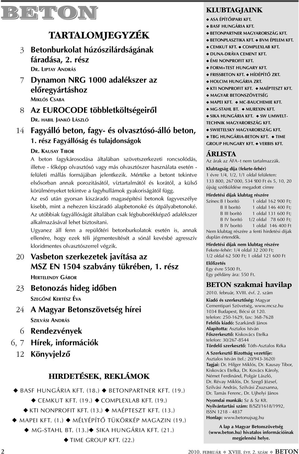 KAUSAY TIBOR A beton fagykárosodása általában szövetszerkezeti roncsolódás, illetve - fõképp olvasztósó vagy más olvasztószer használata esetén - felületi mállás formájában jelentkezik.