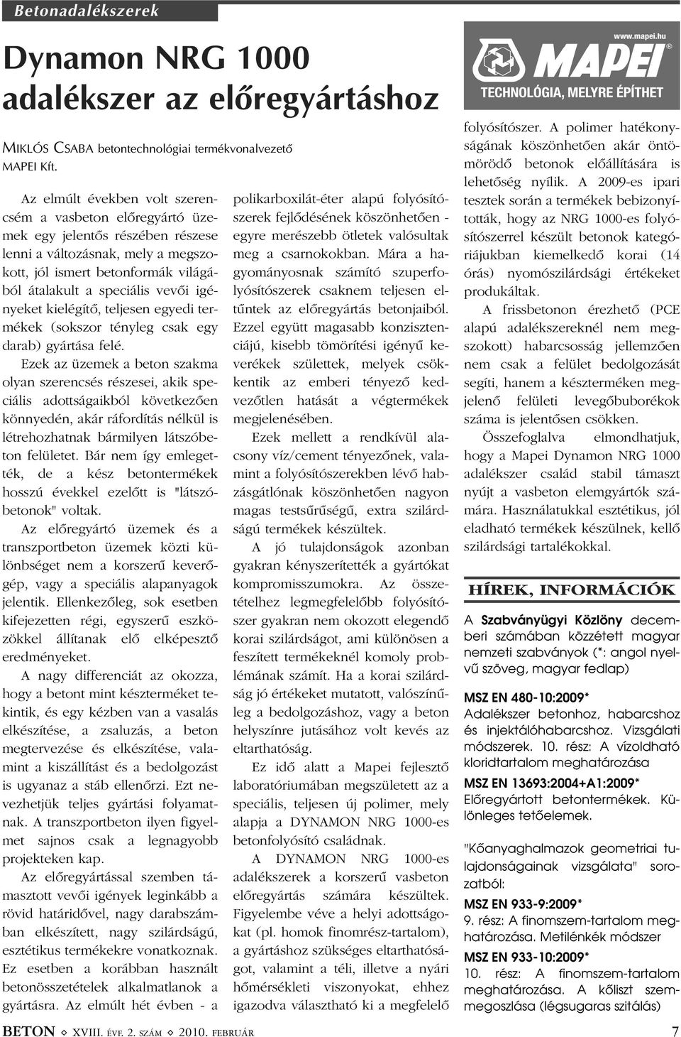 igényeket kielégítõ, teljesen egyedi termékek (sokszor tényleg csak egy darab) gyártása felé.