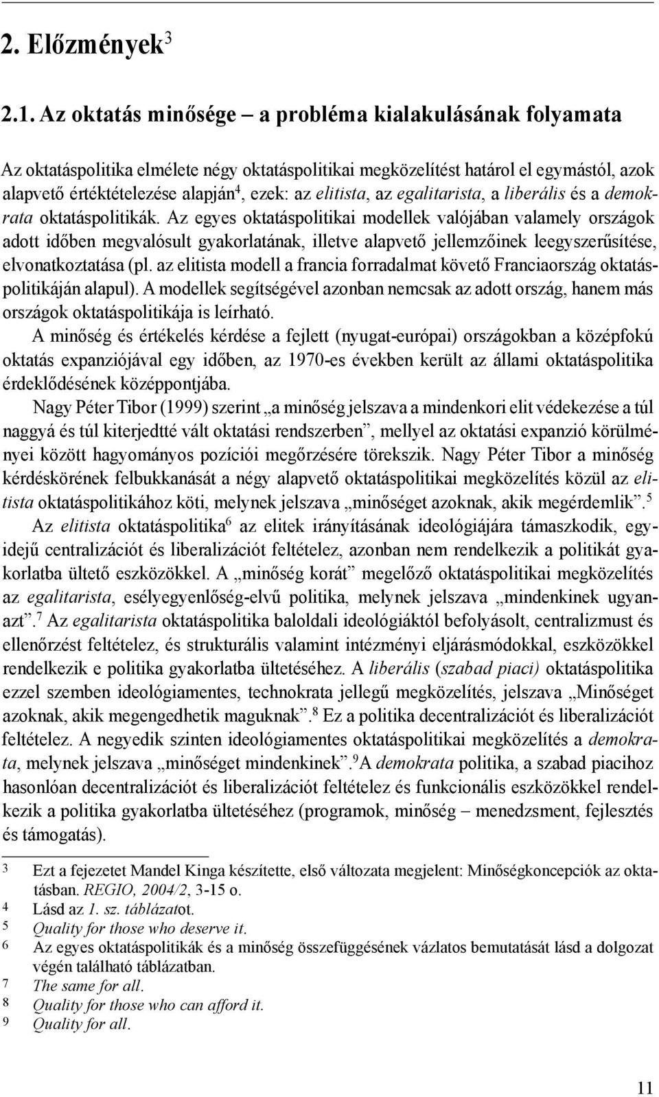 elitista, az egalitarista, a liberális és a demokrata oktatáspolitikák.