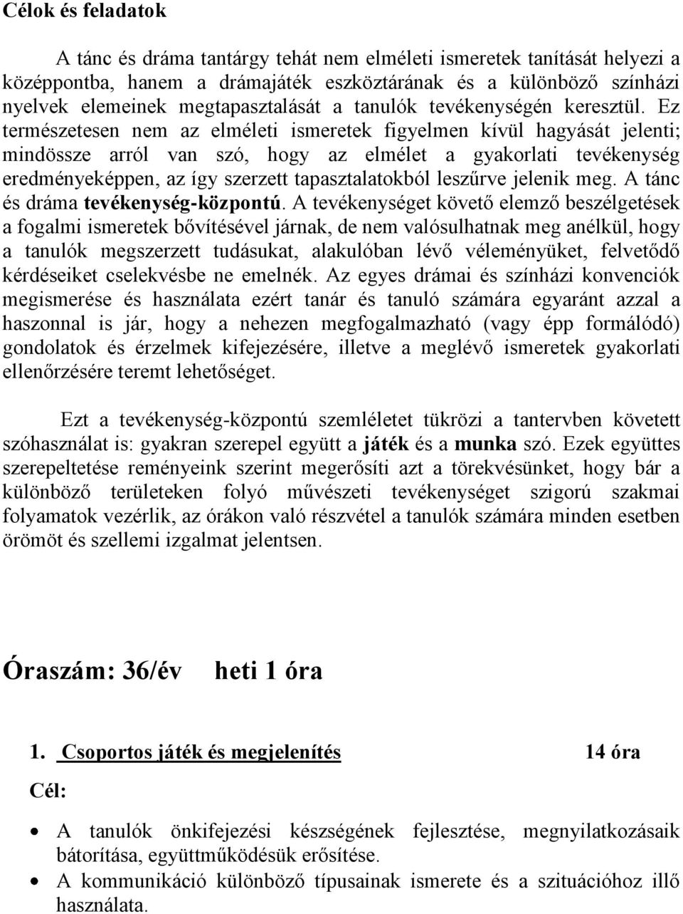 Ez természetesen nem az elméleti ismeretek figyelmen kívül hagyását jelenti; mindössze arról van szó, hogy az elmélet a gyakorlati tevékenység eredményeképpen, az így szerzett tapasztalatokból