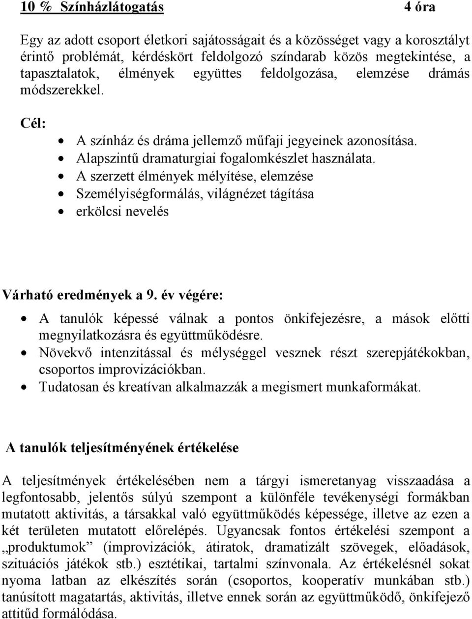 A szerzett élmények mélyítése, elemzése Személyiségformálás, világnézet tágítása erkölcsi nevelés Várható eredmények a 9.