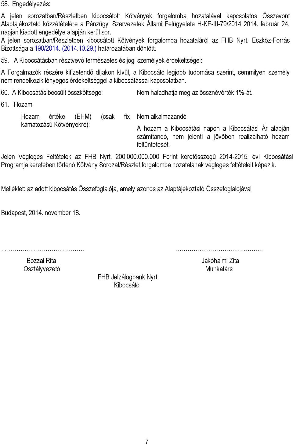 Eszköz-Forrás Bizottsága a 190/2014. (2014.10.29.) határozatában döntött. 59.