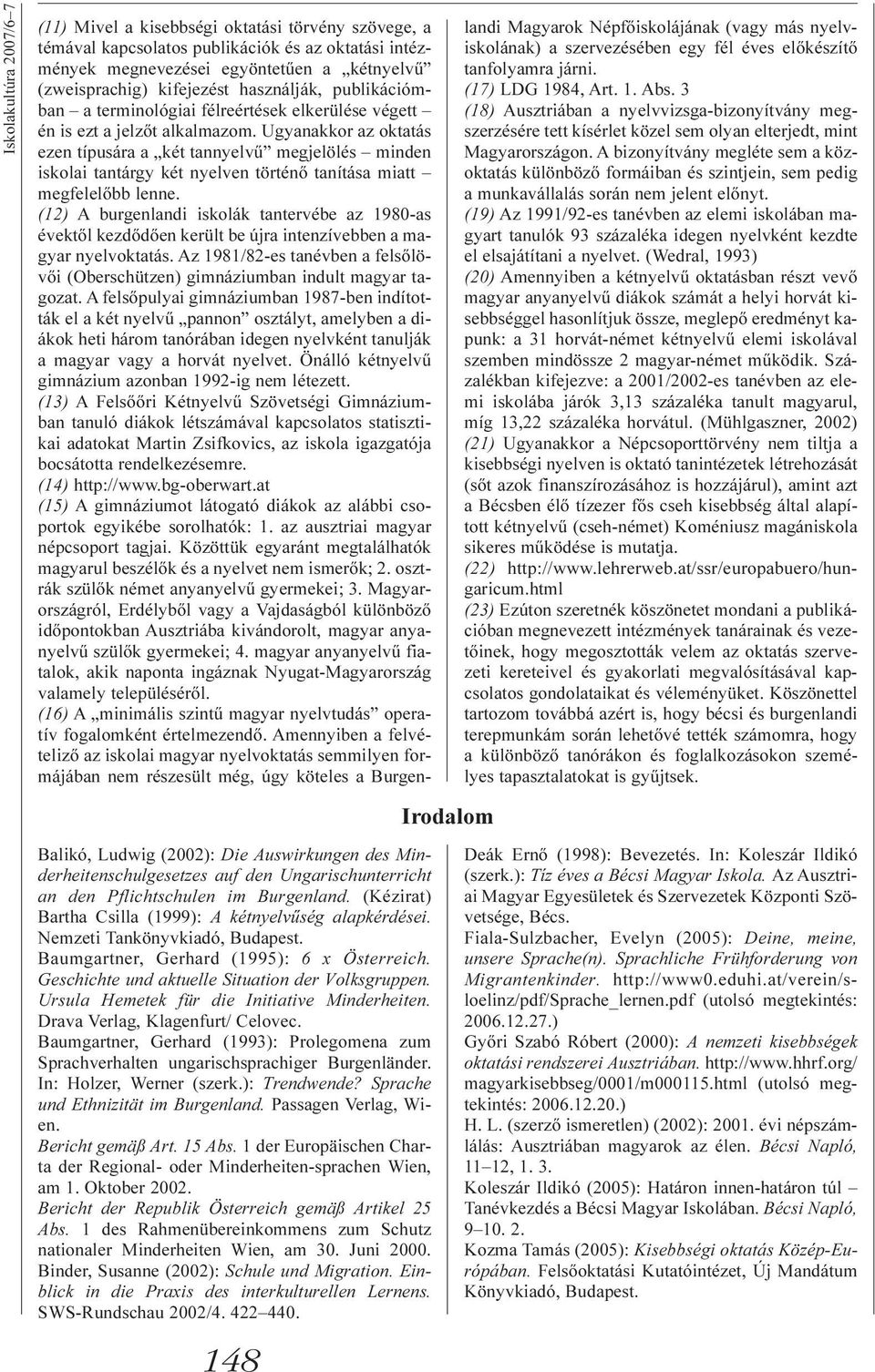 Ursula Hemetek für die Initiative Minderheiten. Drava Verlag, Klagenfurt/ Celovec. Baumgartner, Gerhard (1993): Prolegomena zum Sprachverhalten ungarischsprachiger Burgenländer.