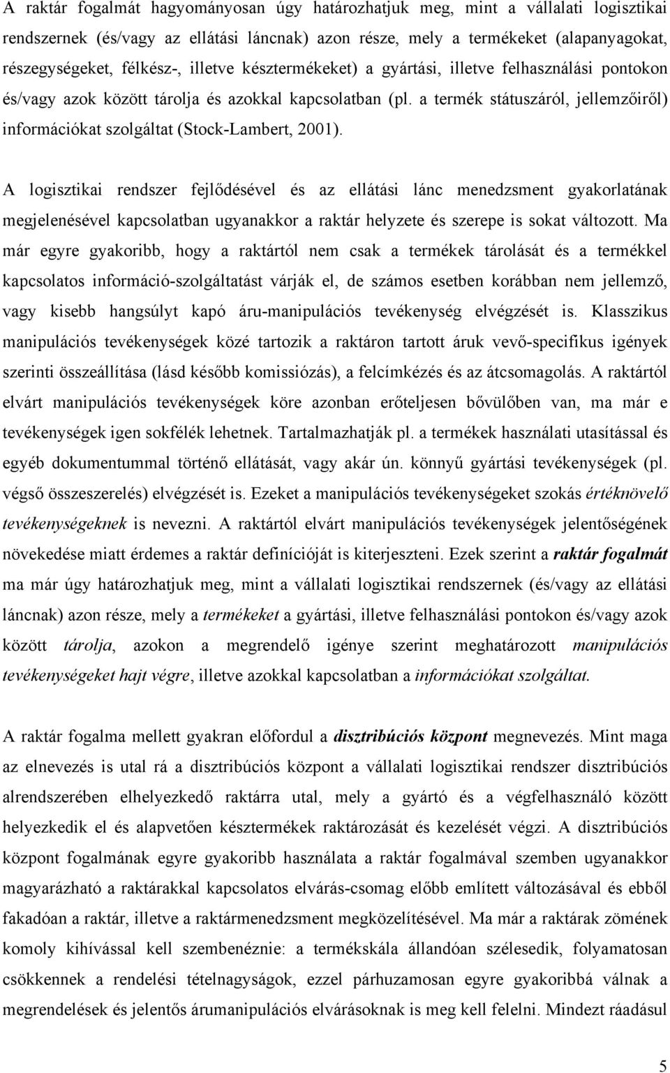 a termék státuszáról, jellemzőiről) információkat szolgáltat (Stock-Lambert, 2001).