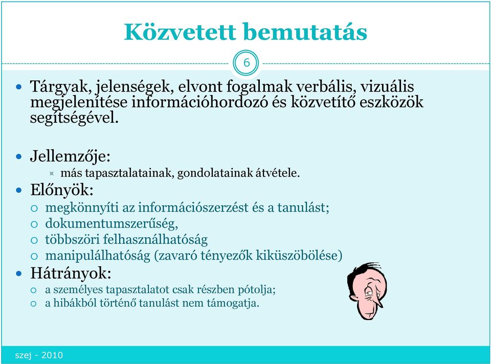 Előnyök: Közvetett bemutatás megkönnyíti az információszerzést és a tanulást; dokumentumszerűség, többszöri