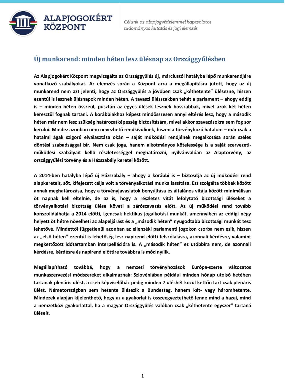 héten. A tavaszi ülésszakban tehát a parlament ahogy eddig is minden héten összeül, pusztán az egyes ülések lesznek hosszabbak, mivel azok két héten keresztül fognak tartani.