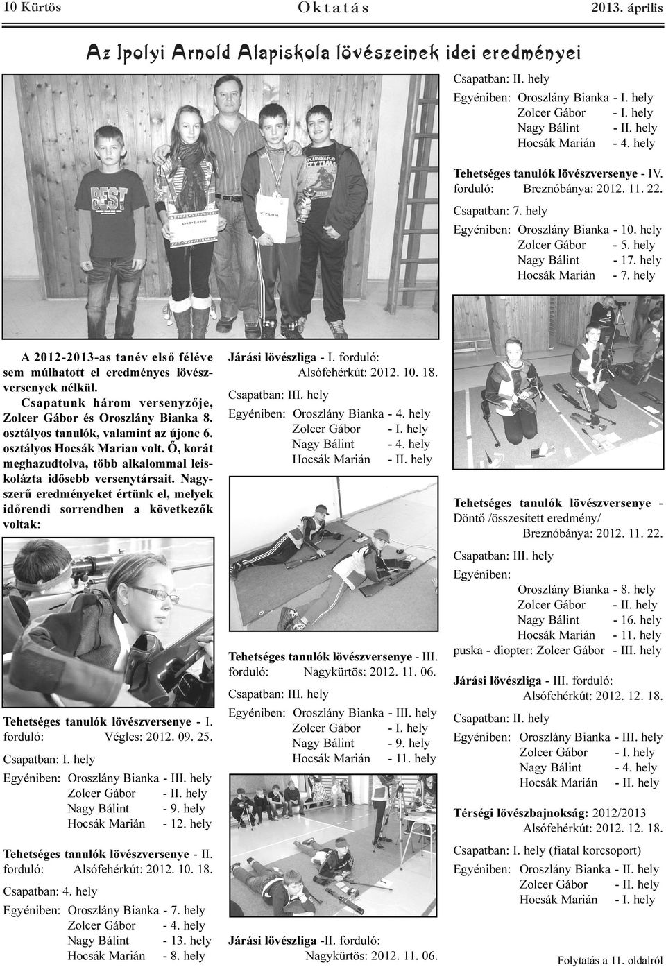 hely Nagy Bálint - 17. hely Hocsák Marián - 7. hely A 2012-2013-as tanév elsõ féléve sem múlhatott el eredményes lövészversenyek nélkül.