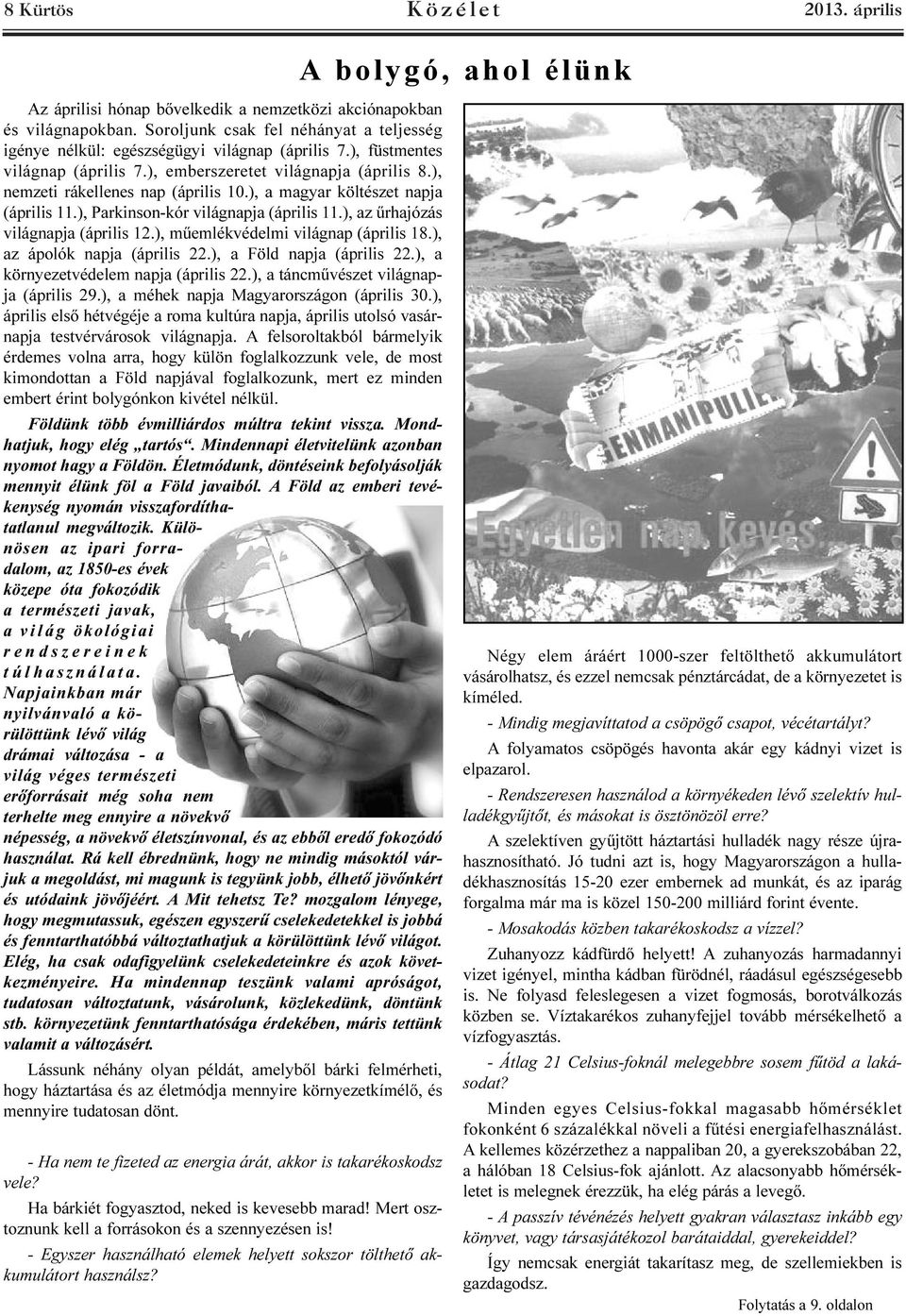 ), a magyar költészet napja (április 11.), Parkinson-kór világnapja (április 11.), az ûrhajózás világnapja (április 12.), mûemlékvédelmi világnap (április 18.), az ápolók napja (április 22.