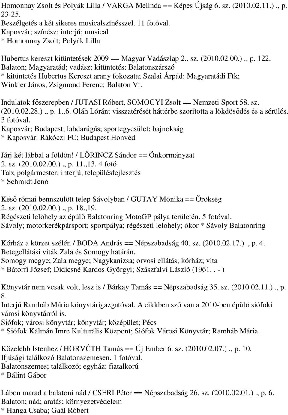 Balaton; Magyaratád; vadász; kitüntetés; Balatonszárszó * kitüntetés Hubertus Kereszt arany fokozata; Szalai Árpád; Magyaratádi Ftk; Winkler János; Zsigmond Ferenc; Balaton Vt.