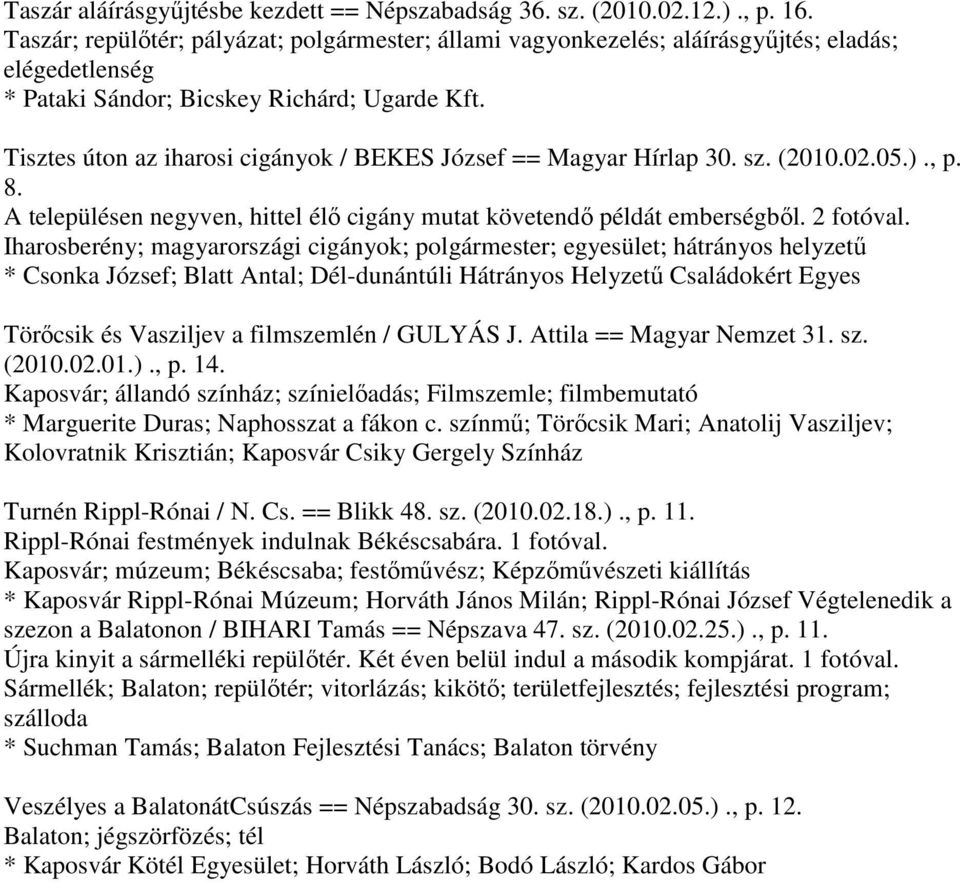 Tisztes úton az iharosi cigányok / BEKES József == Magyar Hírlap 30. sz. (2010.02.05.)., p. 8. A településen negyven, hittel élő cigány mutat követendő példát emberségből. 2 fotóval.