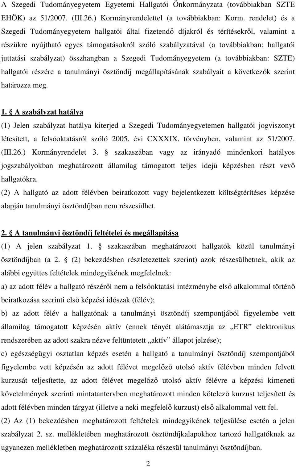 szabályzat) összhangban a Szegedi Tudományegyetem (a továbbiakban: SZTE) hallgatói részére a tanulmányi ösztöndíj megállapításának szabályait a következık szerint határozza meg. 1.