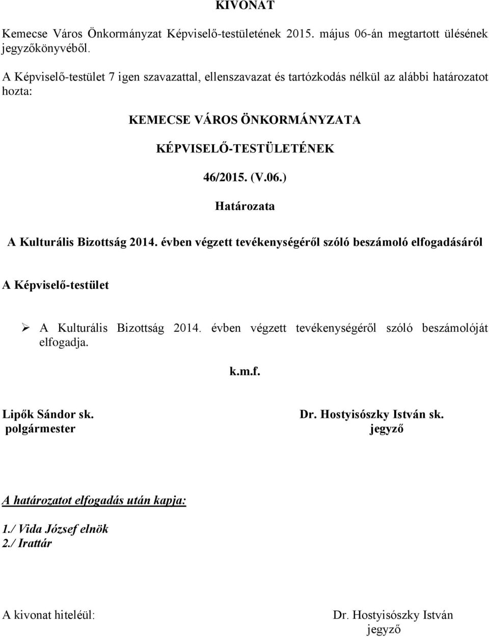 ) Határozata A Kulturális Bizottság 2014. évben végzett tevékenységéről szóló beszámoló elfogadásáról A Képviselő-testület A Kulturális Bizottság 2014.