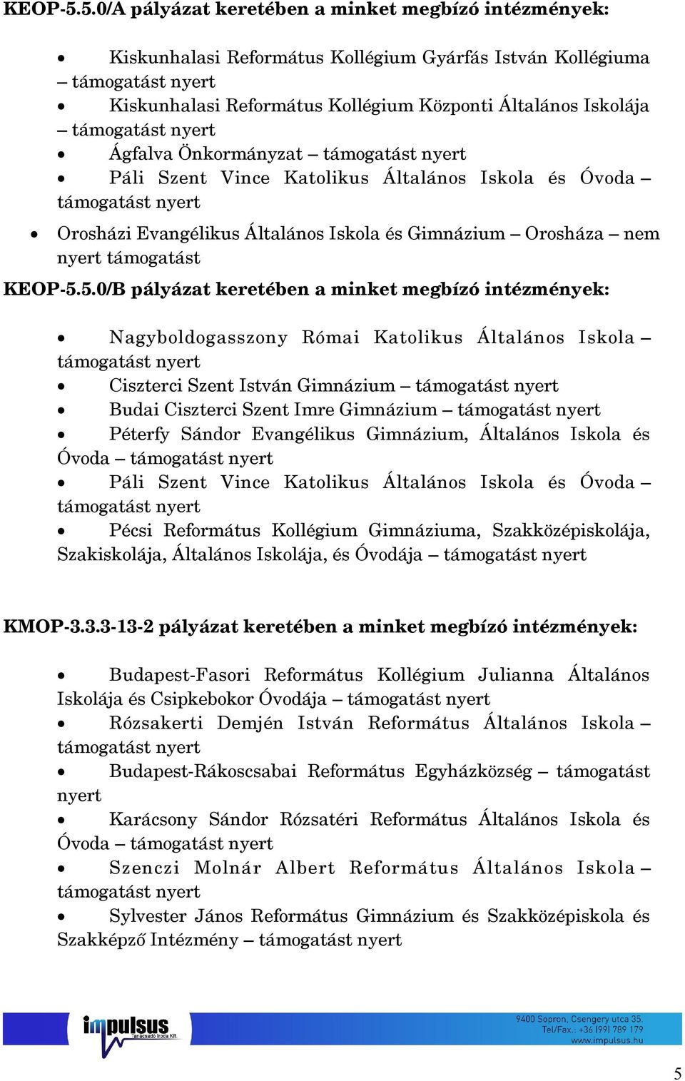 Páli Szent Vince Katolikus Általános Iskola és Óvoda Orosházi Evangélikus Általános Iskola és Gimnázium Orosháza nem 5.