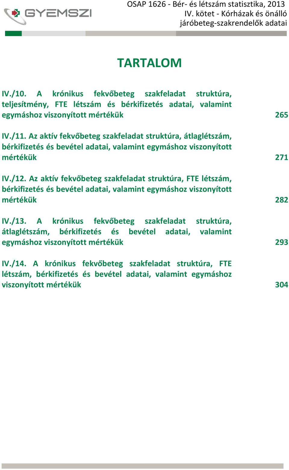 Az aktív fekvőbeteg szakfeladat struktúra, átlaglétszám, bérkifizetés és bevétel adatai, valamint egymáshoz viszonyított mértékük 271 IV./12.