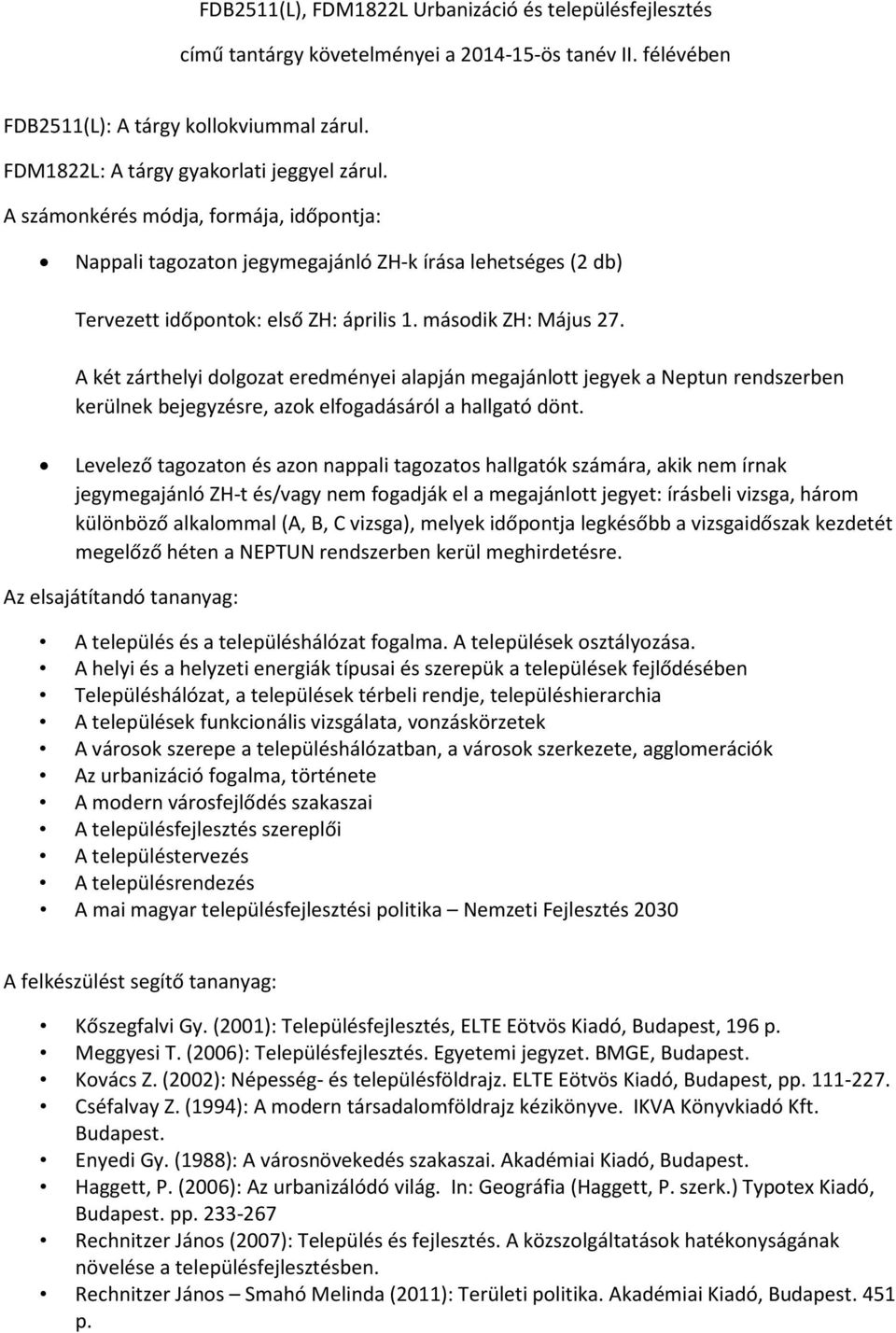 A helyi és a helyzeti energiák típusai és szerepük a települések fejlődésében Településhálózat, a települések térbeli rendje, településhierarchia A települések funkcionális vizsgálata, vonzáskörzetek