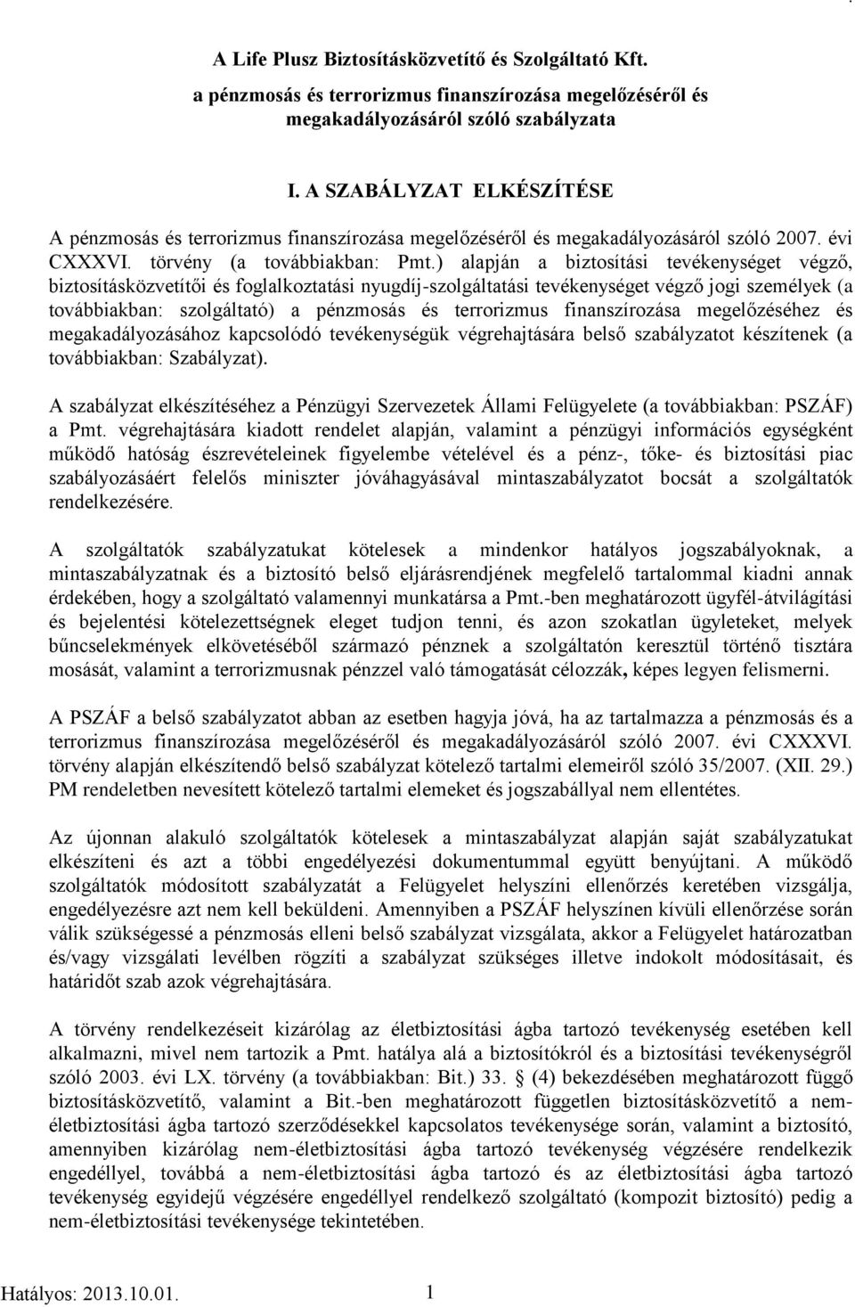 ) alapján a biztosítási tevékenységet végző, biztosításközvetítői és foglalkoztatási nyugdíj-szolgáltatási tevékenységet végző jogi személyek (a továbbiakban: szolgáltató) a pénzmosás és terrorizmus