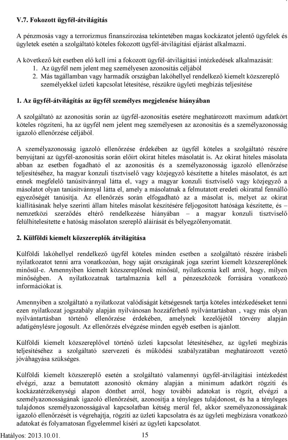 Más tagállamban vagy harmadik országban lakóhellyel rendelkező kiemelt közszereplő személyekkel üzleti kapcsolat létesítése, részükre ügyleti megbízás teljesítése 1.