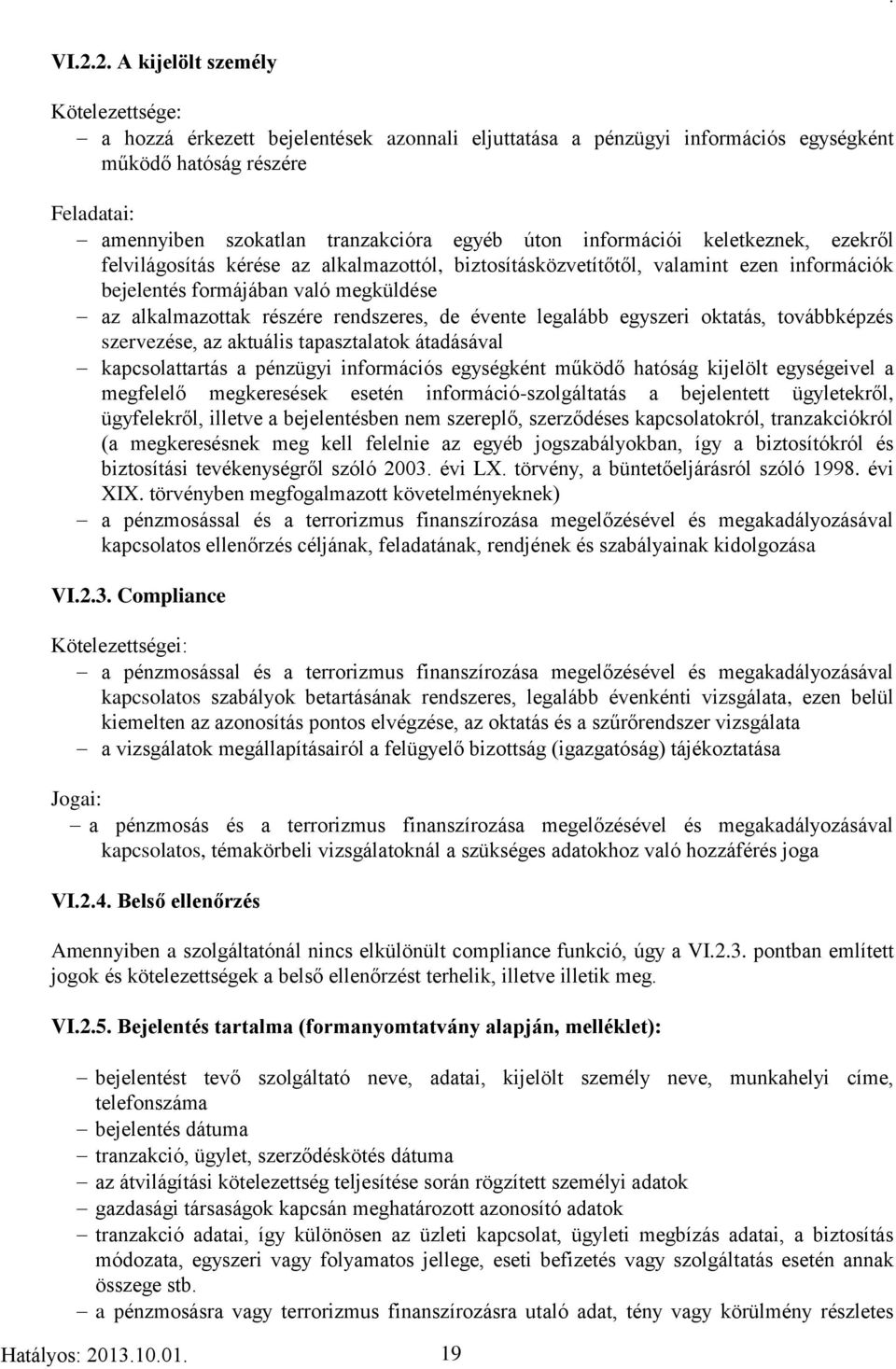 rendszeres, de évente legalább egyszeri oktatás, továbbképzés szervezése, az aktuális tapasztalatok átadásával kapcsolattartás a pénzügyi információs egységként működő hatóság kijelölt egységeivel a