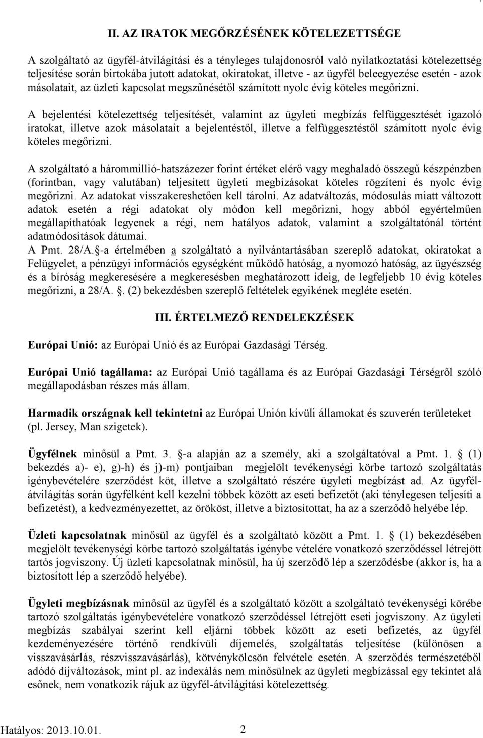 A bejelentési kötelezettség teljesítését, valamint az ügyleti megbízás felfüggesztését igazoló iratokat, illetve azok másolatait a bejelentéstől, illetve a felfüggesztéstől számított nyolc évig