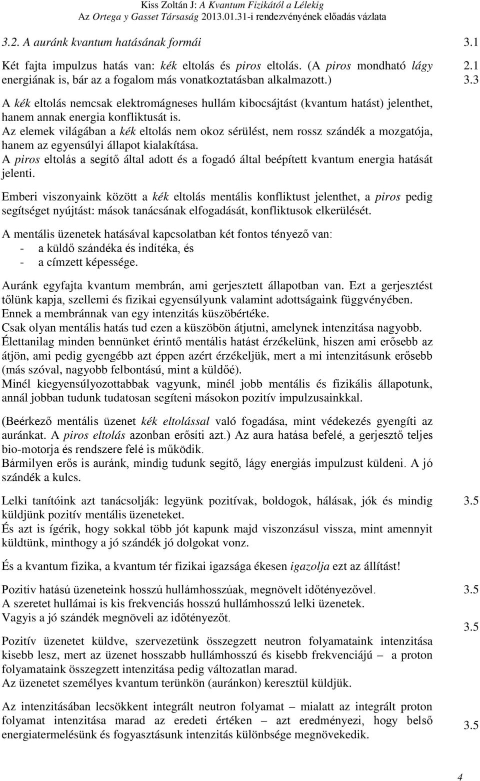 3 A kék eltolás emsak elektromágeses hullám kibosájtást (kvatum hatást) jelethet, haem aak eergia kofliktusát is.