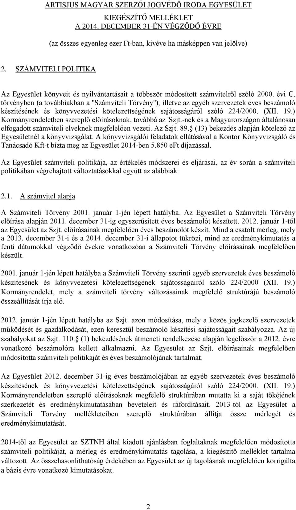 ) Kormányrendeletben szereplő előírásoknak, továbbá az 'Szjt.-nek és a Magyarországon általánosan elfogadott számviteli elveknek megfelelően vezeti. Az Szjt. 89.