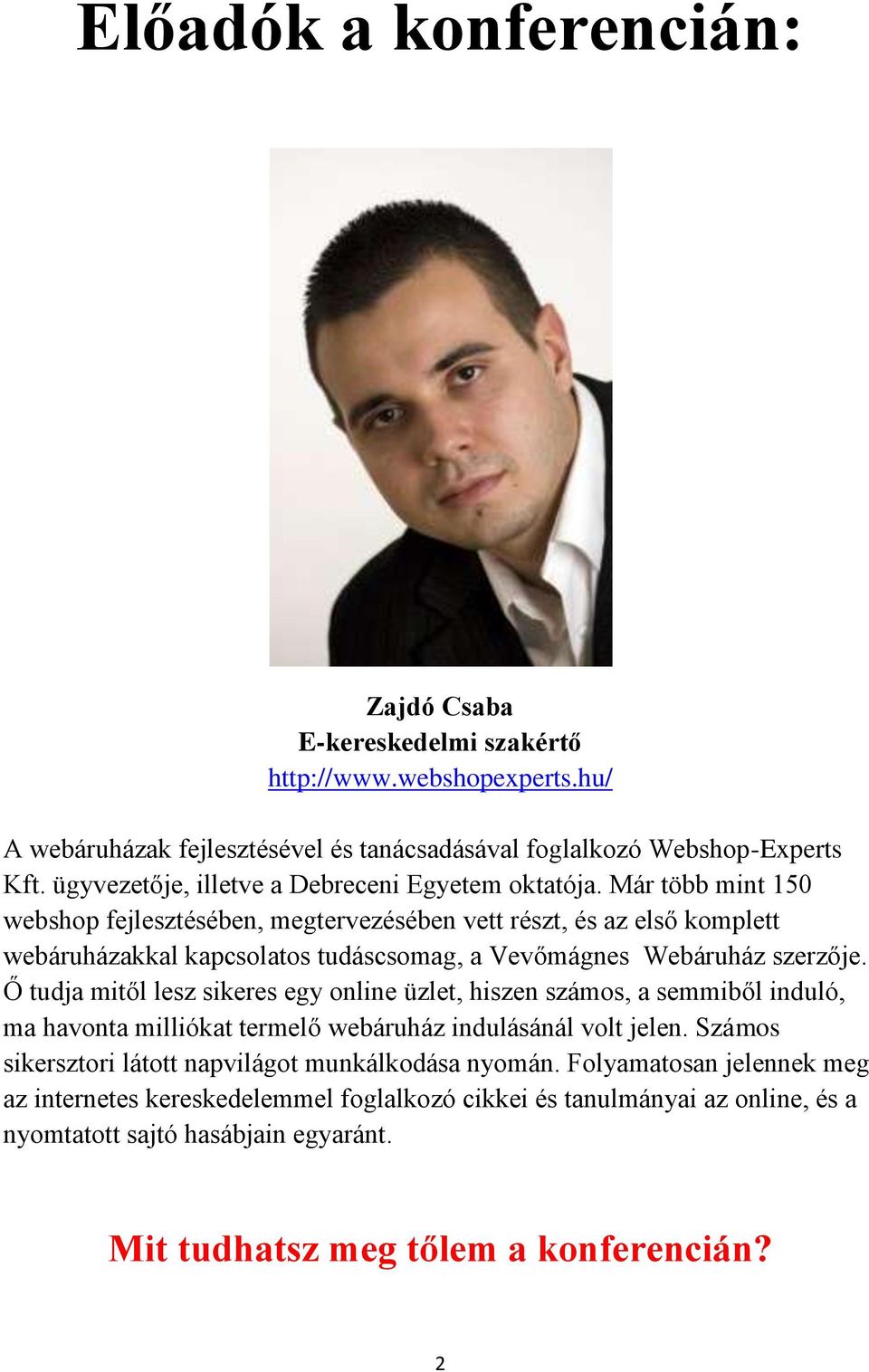 Már több mint 150 webshop fejlesztésében, megtervezésében vett részt, és az első komplett webáruházakkal kapcsolatos tudáscsomag, a Vevőmágnes Webáruház szerzője.