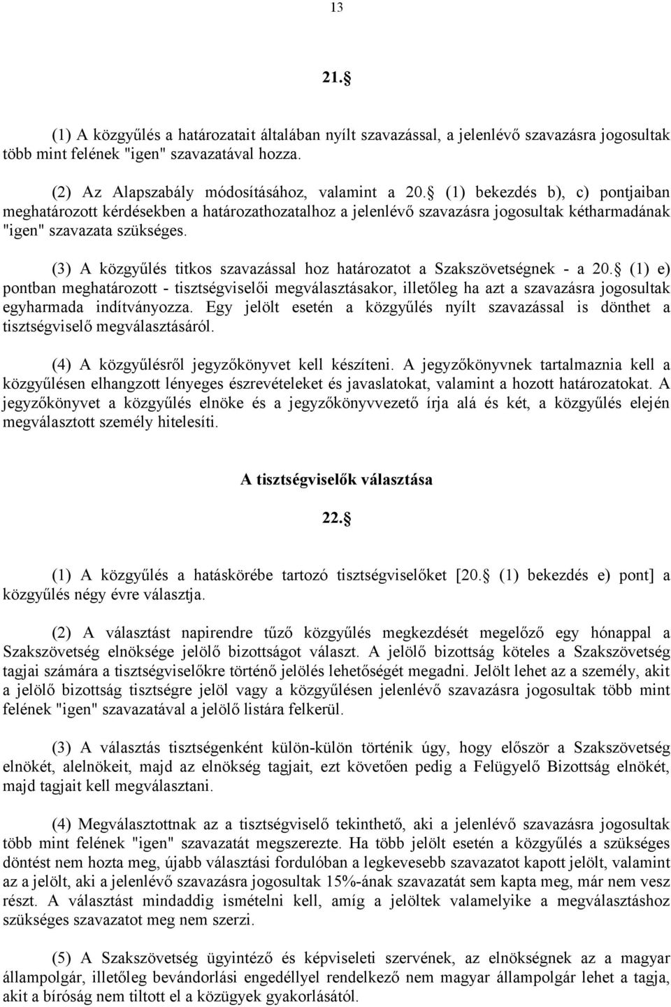 (3) A közgyűlés titkos szavazással hoz határozatot a Szakszövetségnek - a 20.