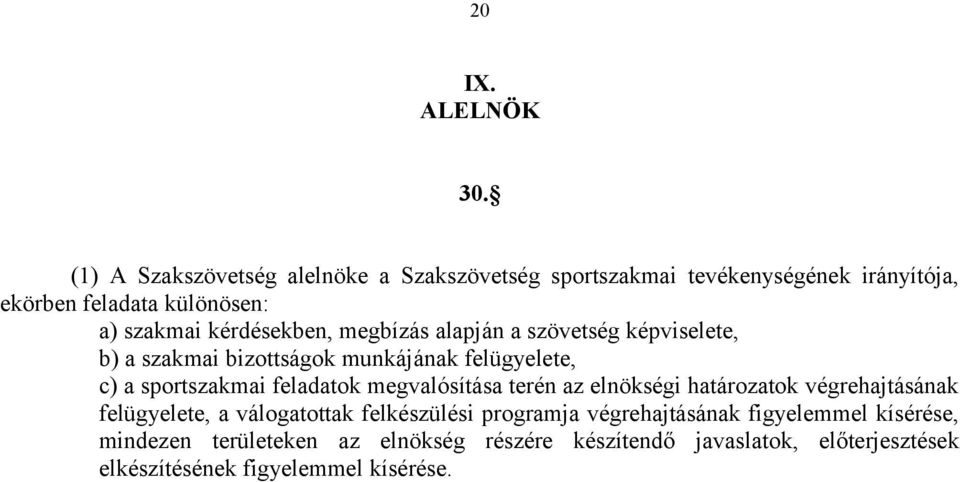 kérdésekben, megbízás alapján a szövetség képviselete, b) a szakmai bizottságok munkájának felügyelete, c) a sportszakmai feladatok