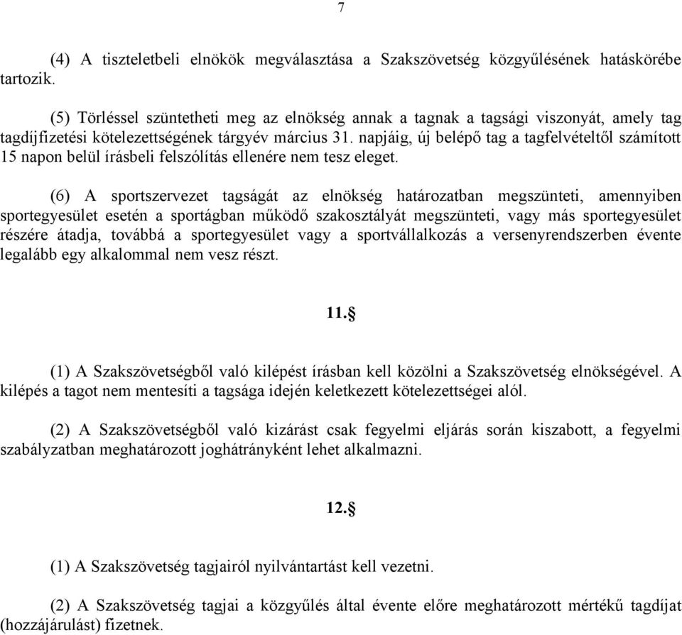 napjáig, új belépő tag a tagfelvételtől számított 15 napon belül írásbeli felszólítás ellenére nem tesz eleget.