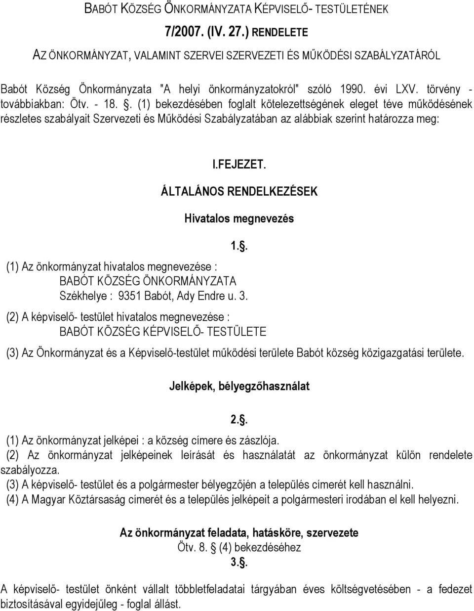 . (1) bekezdésében foglalt kötelezettségének eleget téve működésének részletes szabályait Szervezeti és Működési Szabályzatában az alábbiak szerint határozza meg: I.FEJEZET.