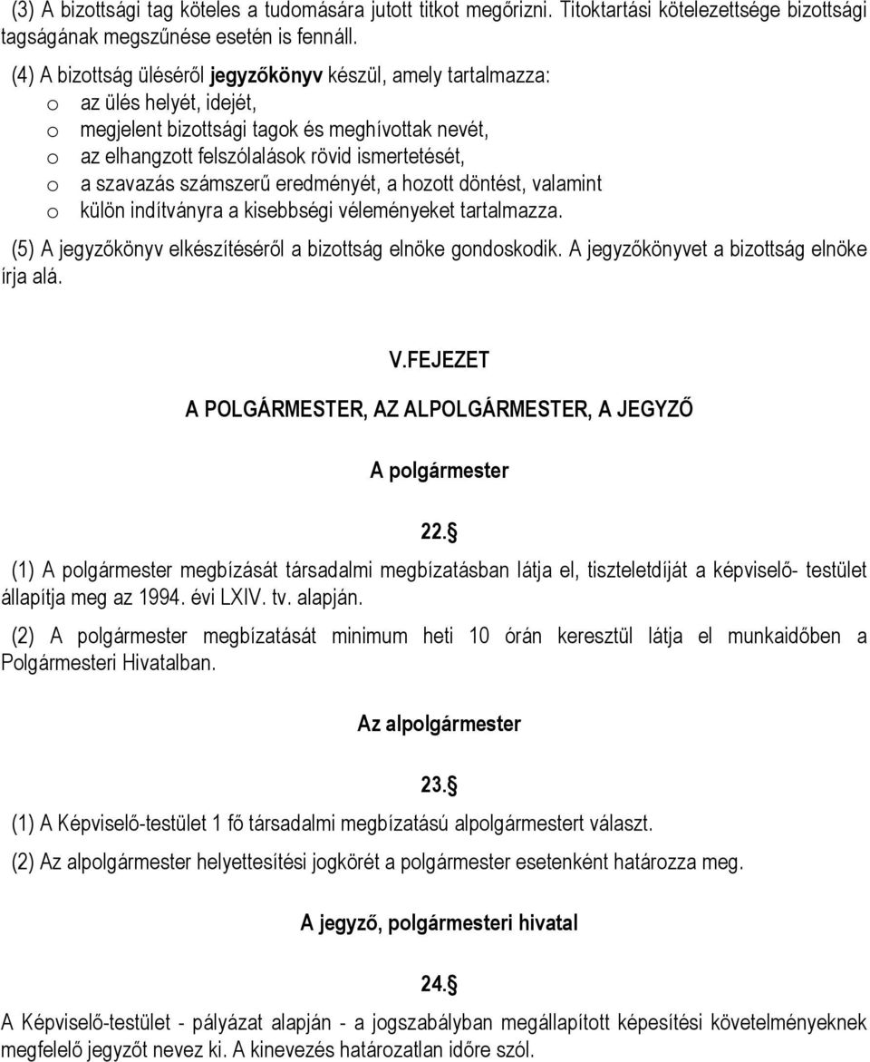 szavazás számszerű eredményét, a hozott döntést, valamint o külön indítványra a kisebbségi véleményeket tartalmazza. (5) A jegyzőkönyv elkészítéséről a bizottság elnöke gondoskodik.