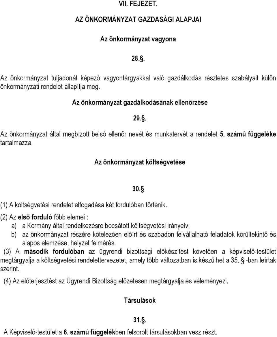 . Az önkormányzat által megbízott belső ellenőr nevét és munkatervét a rendelet 5. számú függeléke tartalmazza. Az önkormányzat költségvetése 30.