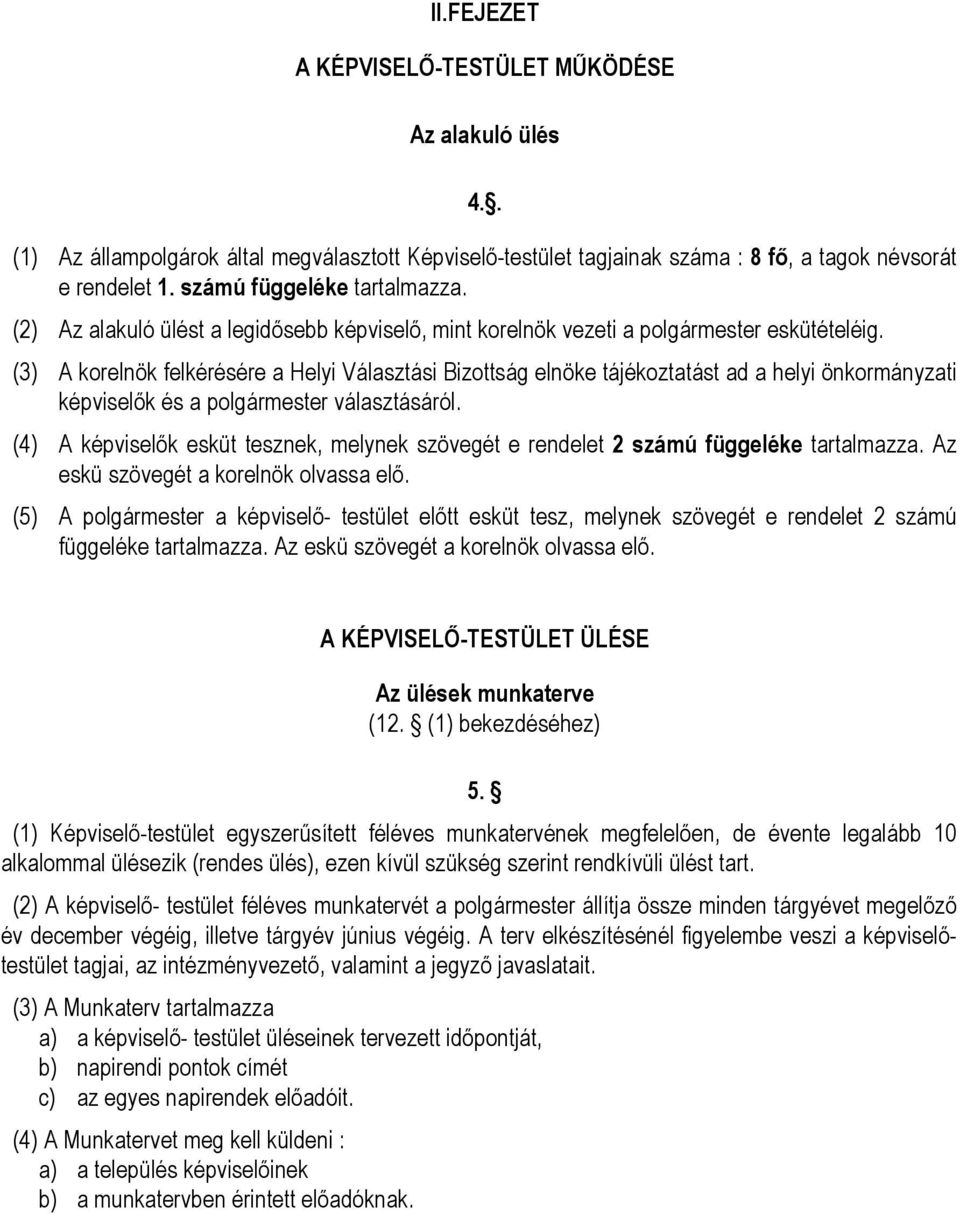 (3) A korelnök felkérésére a Helyi Választási Bizottság elnöke tájékoztatást ad a helyi önkormányzati képviselők és a polgármester választásáról.