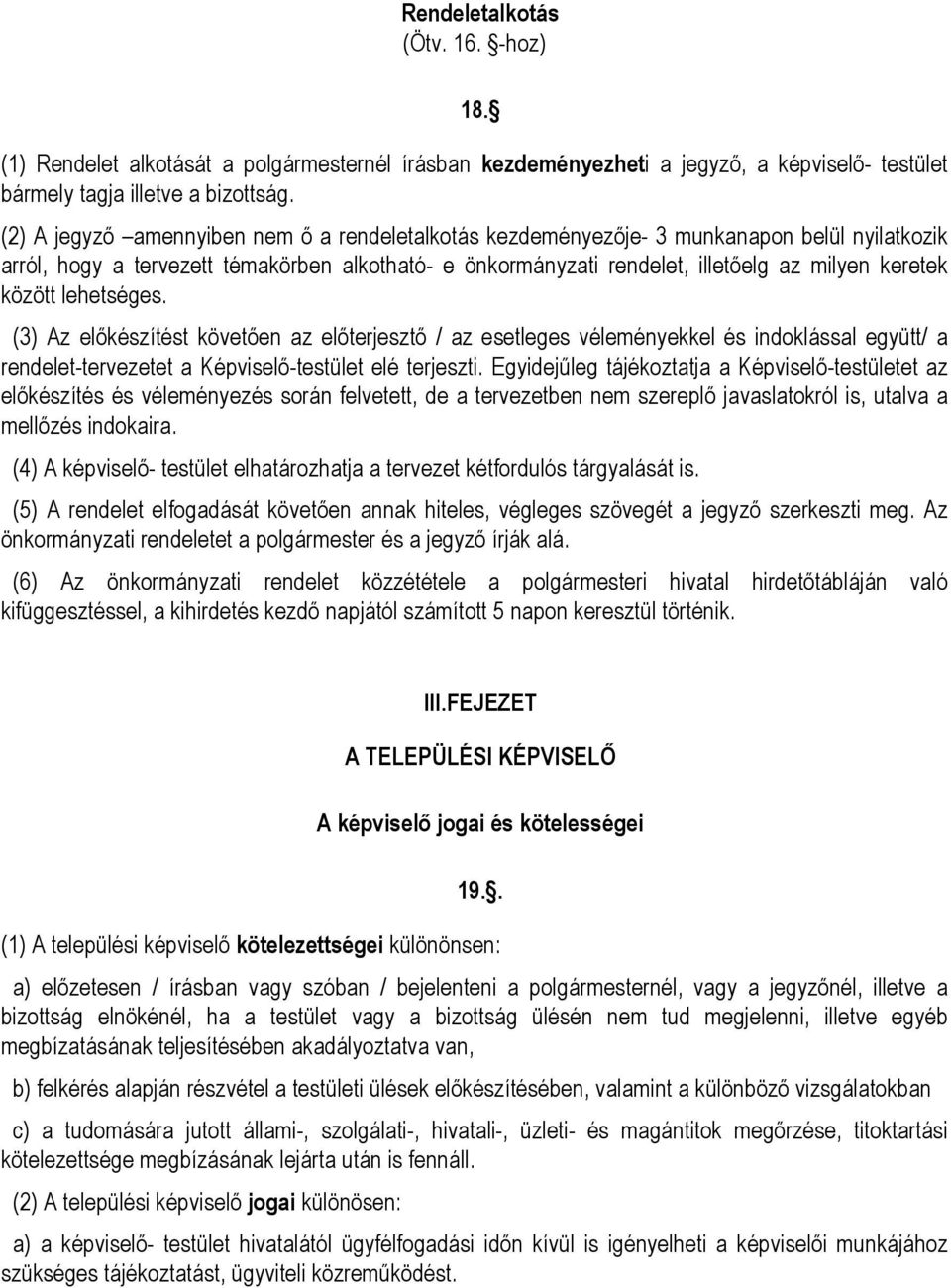 között lehetséges. (3) Az előkészítést követően az előterjesztő / az esetleges véleményekkel és indoklással együtt/ a rendelet-tervezetet a Képviselő-testület elé terjeszti.