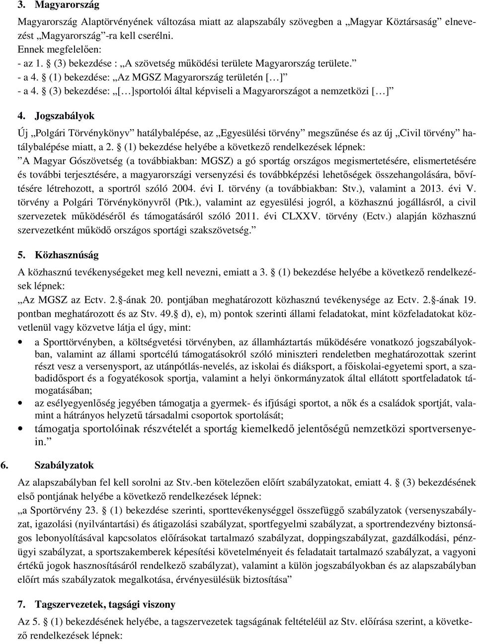 (3) bekezdése: [ ]sportolói által képviseli a Magyarországot a nemzetközi [ ] 4.