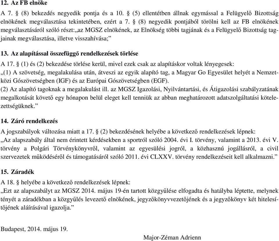 13. Az alapítással összefüggő rendelkezések törlése A 17.