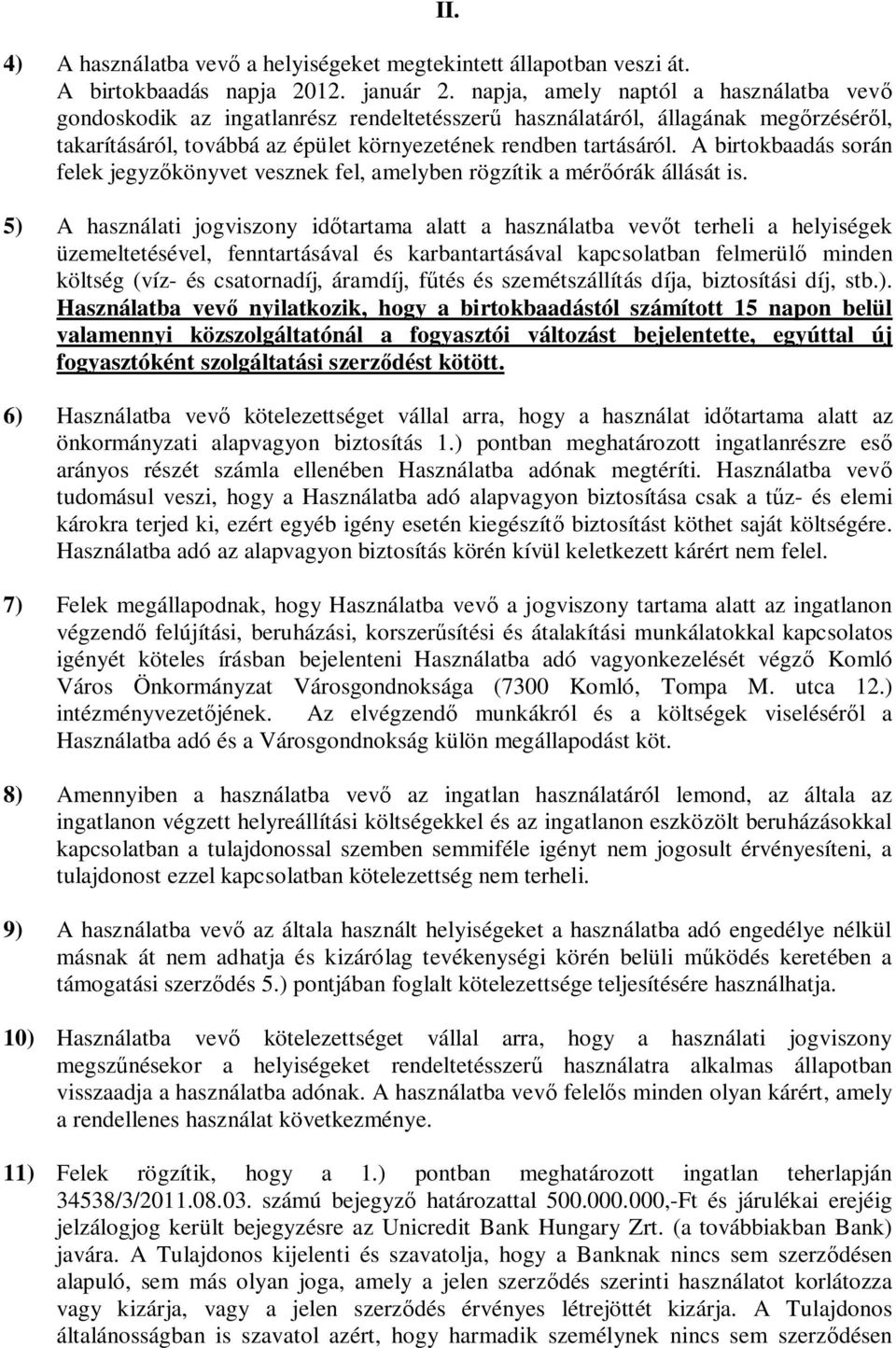 A birtokbaadás során felek jegyzőkönyvet vesznek fel, amelyben rögzítik a mérőórák állását is.