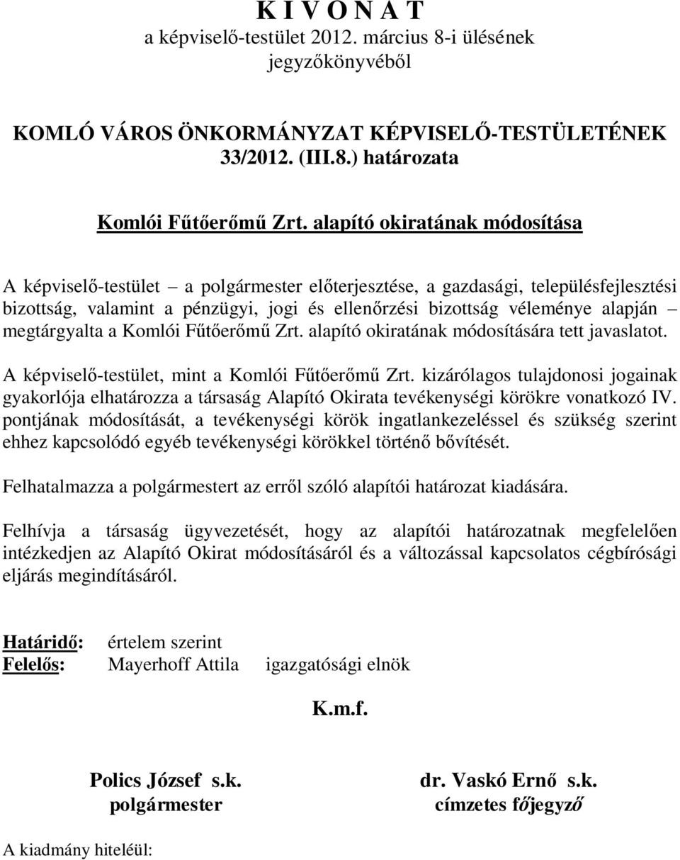 megtárgyalta a Komlói Fűtőerőmű Zrt. alapító okiratának módosítására tett javaslatot. A képviselő-testület, mint a Komlói Fűtőerőmű Zrt.