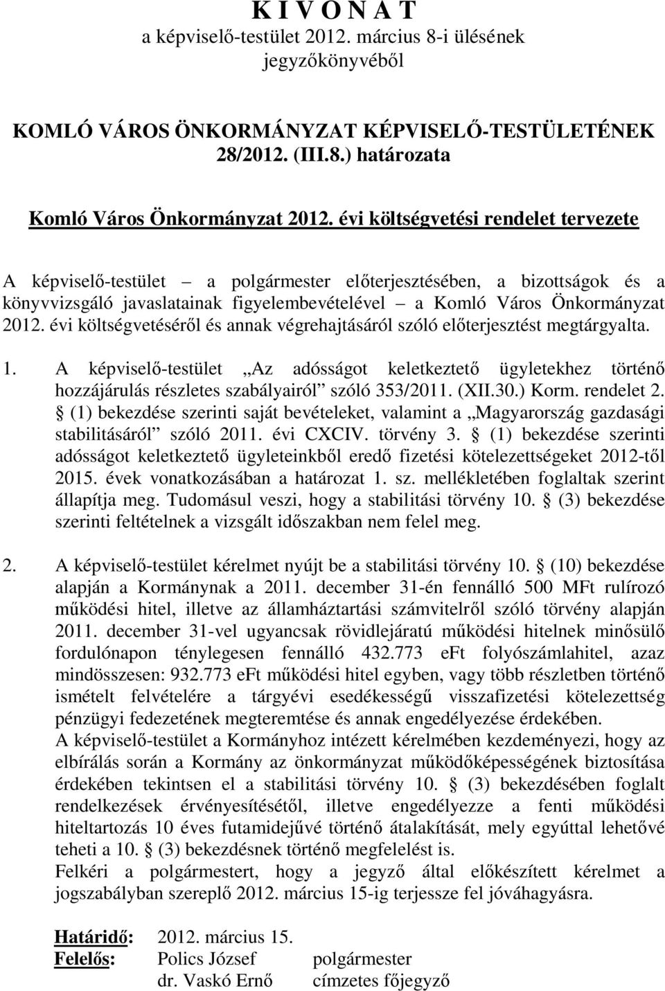 évi költségvetéséről és annak végrehajtásáról szóló előterjesztést megtárgyalta. 1.