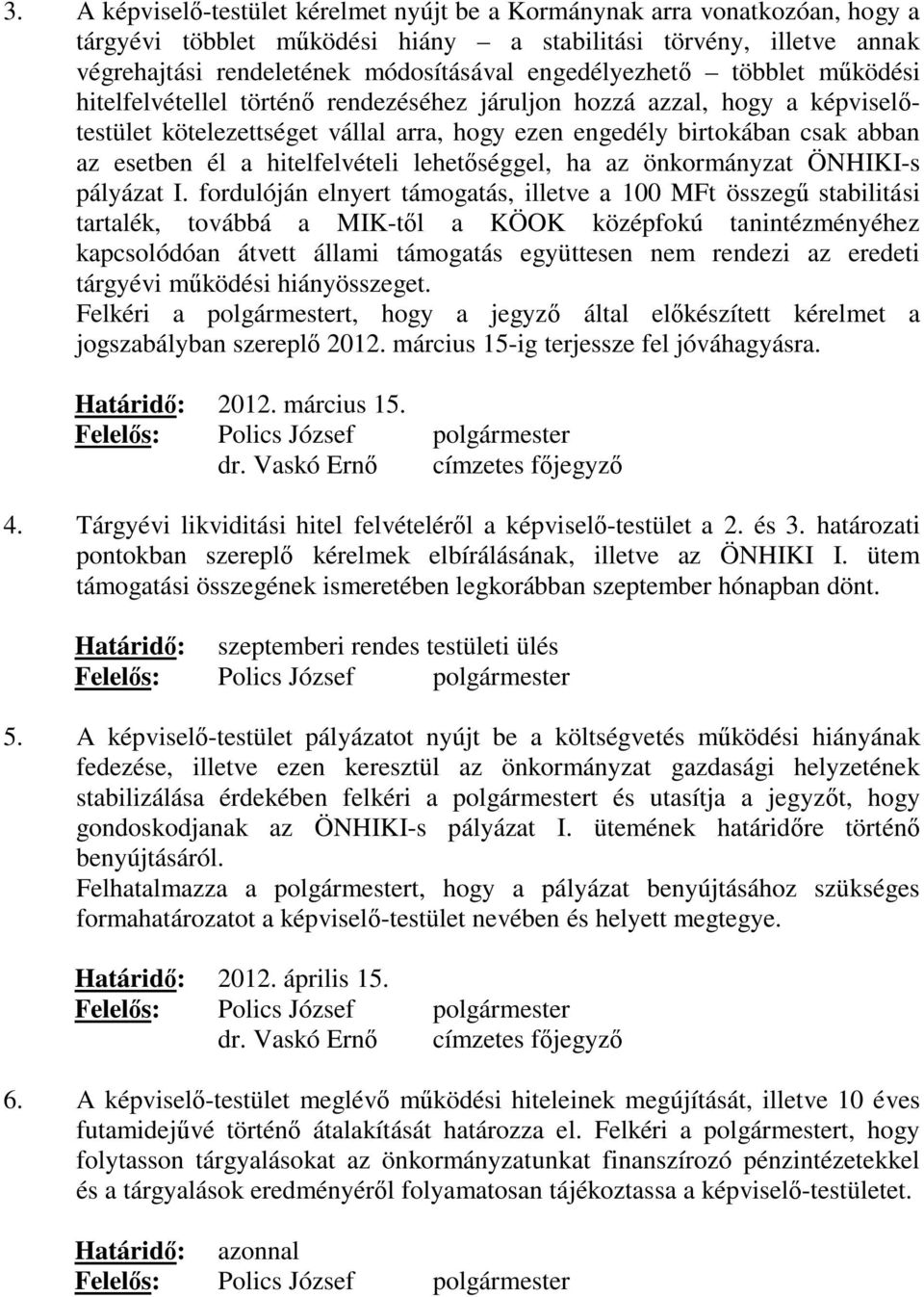 él a hitelfelvételi lehetőséggel, ha az önkormányzat ÖNHIKI-s pályázat I.