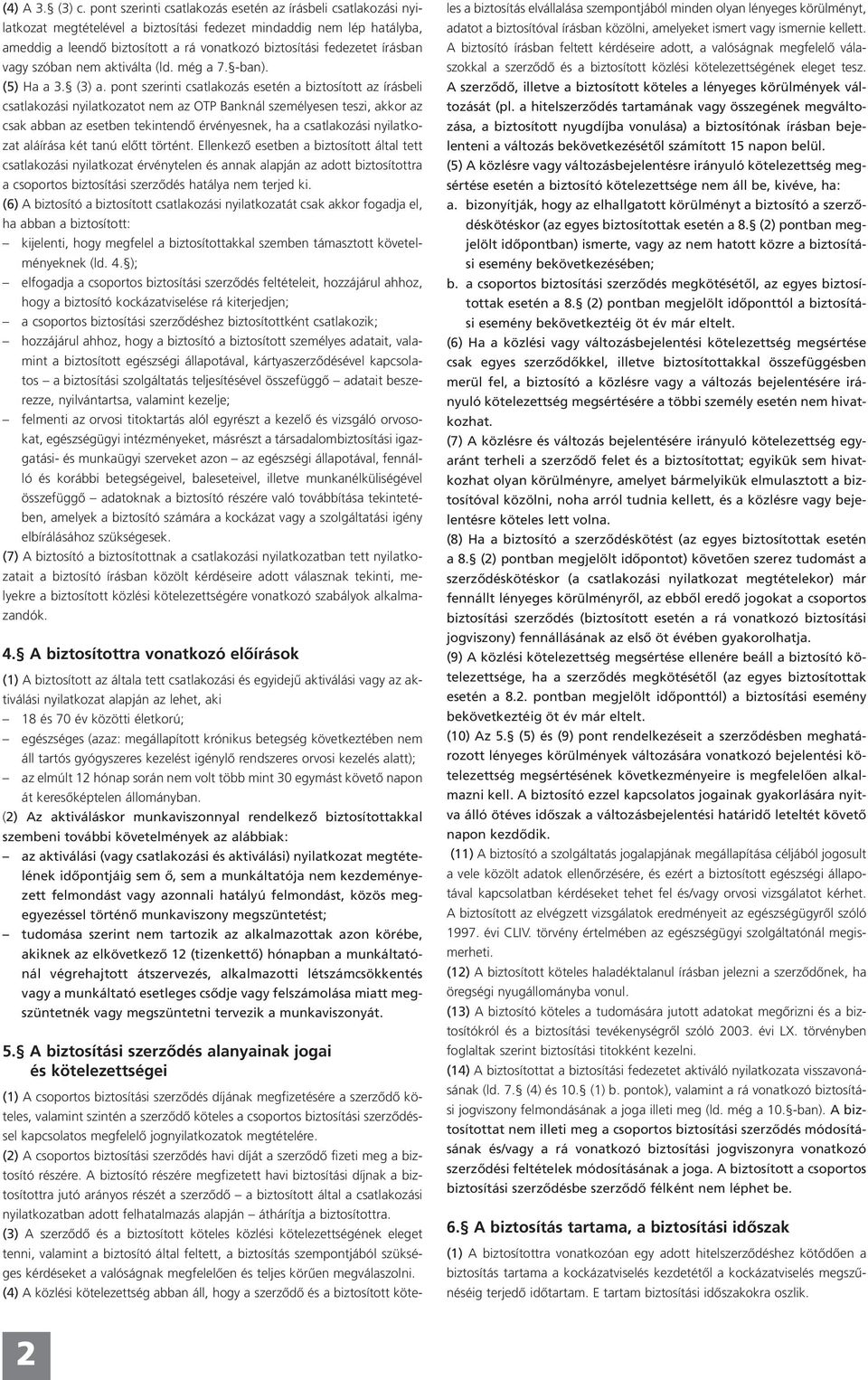 írásban vagy szóban nem aktiválta (ld. még a 7. -ban). (5) Ha a 3. (3) a.
