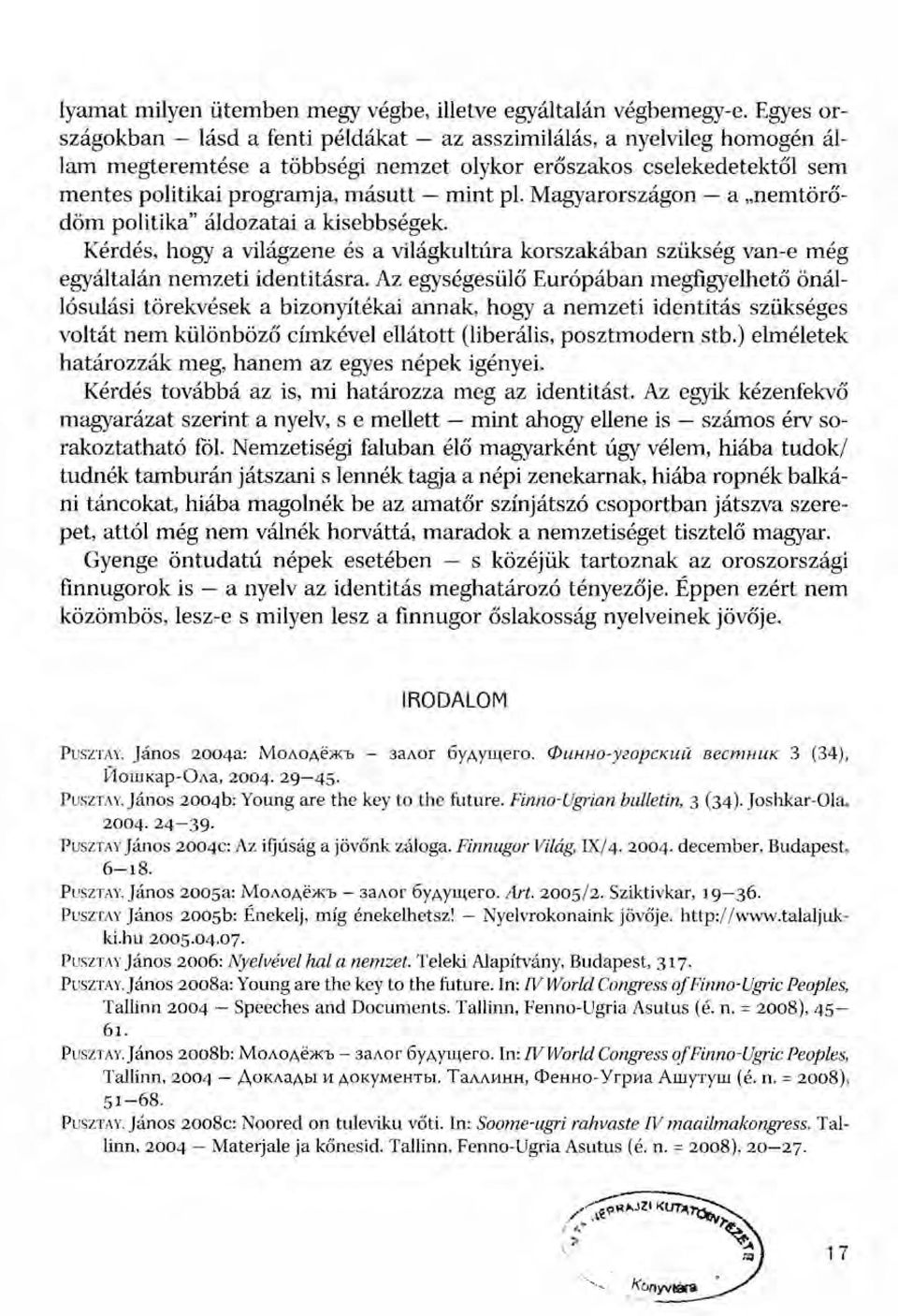 Magyarországon - a "nemtörődöm politika" áldozatai a kisebbségek. Kérdés, hogy a világzene és a világkultúra korszakában szükség van-e még egyáltalán nemzeti identitásra.