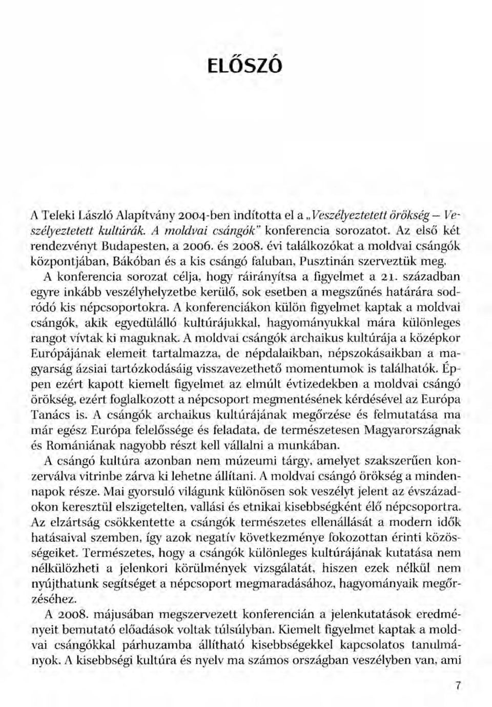 században egyre inkább veszélyhelyzetbe kerülő, sok esetben a megszűnés határára sodródó kis népcsoportokra.