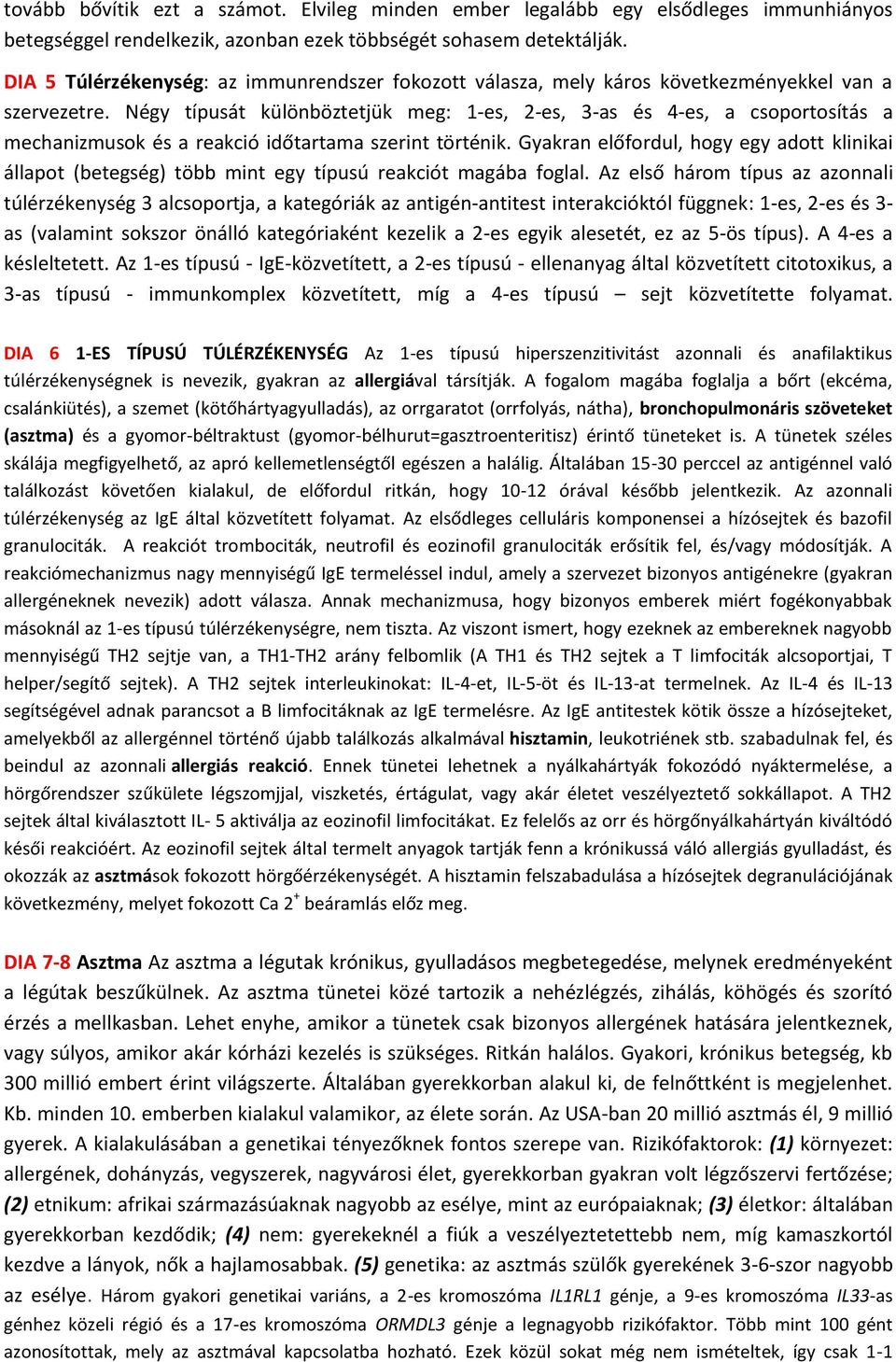 Négy típusát különböztetjük meg: 1-es, 2-es, 3-as és 4-es, a csoportosítás a mechanizmusok és a reakció időtartama szerint történik.