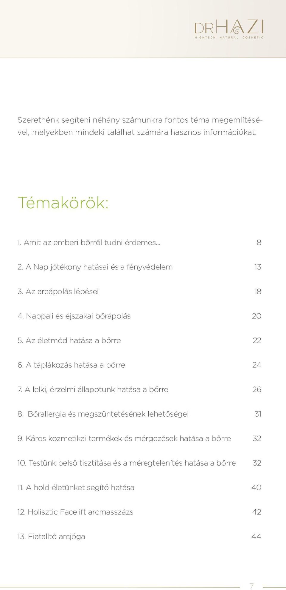 Az életmód hatása a bőrre 22 6. A táplákozás hatása a bőrre 24 7. A lelki, érzelmi állapotunk hatása a bőrre 26 8. Bőrallergia és megszüntetésének lehetőségei 31 9.