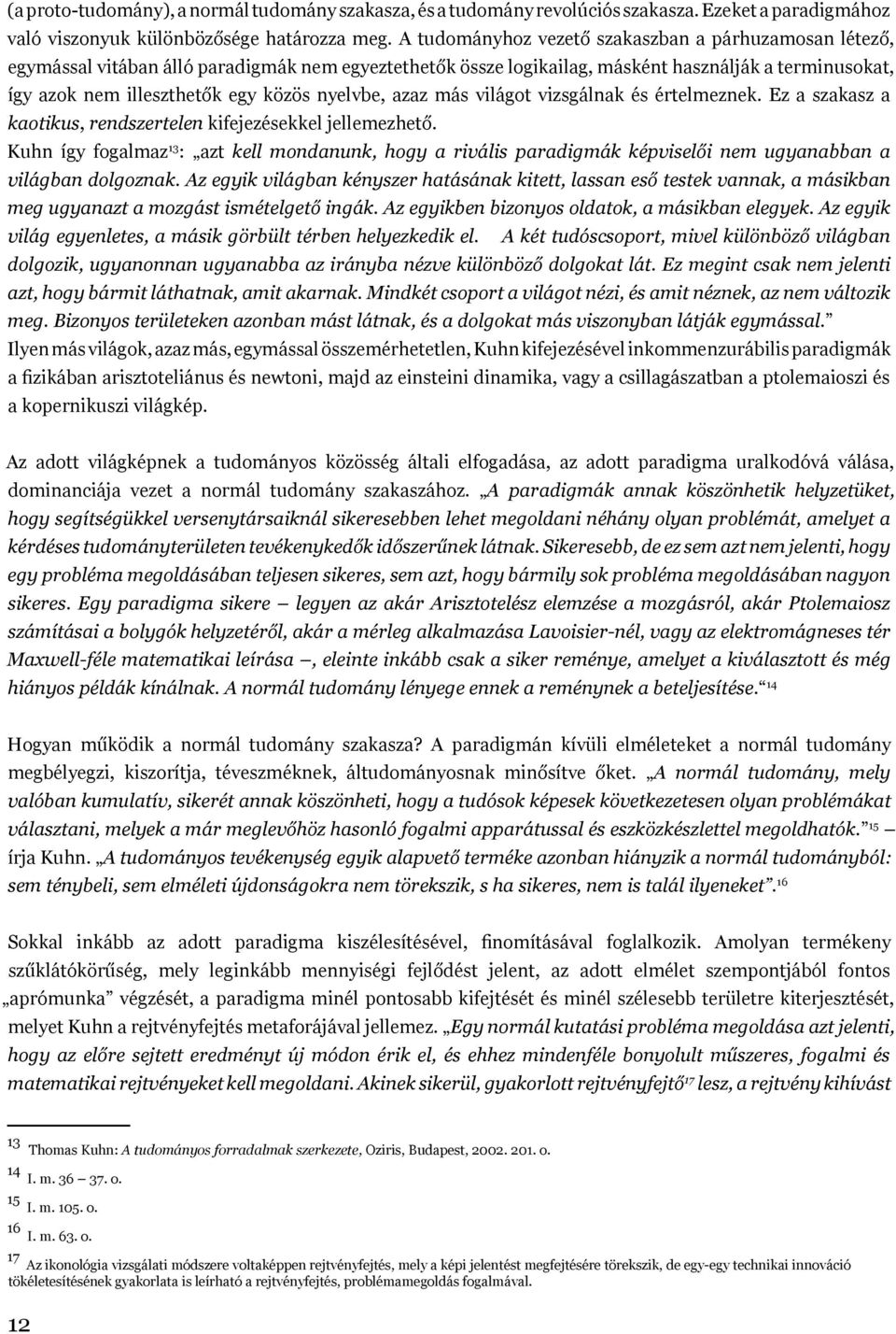 nyelvbe, azaz más világot vizsgálnak és értelmeznek. Ez a szakasz a kaotikus, rendszertelen kifejezésekkel jellemezhető.