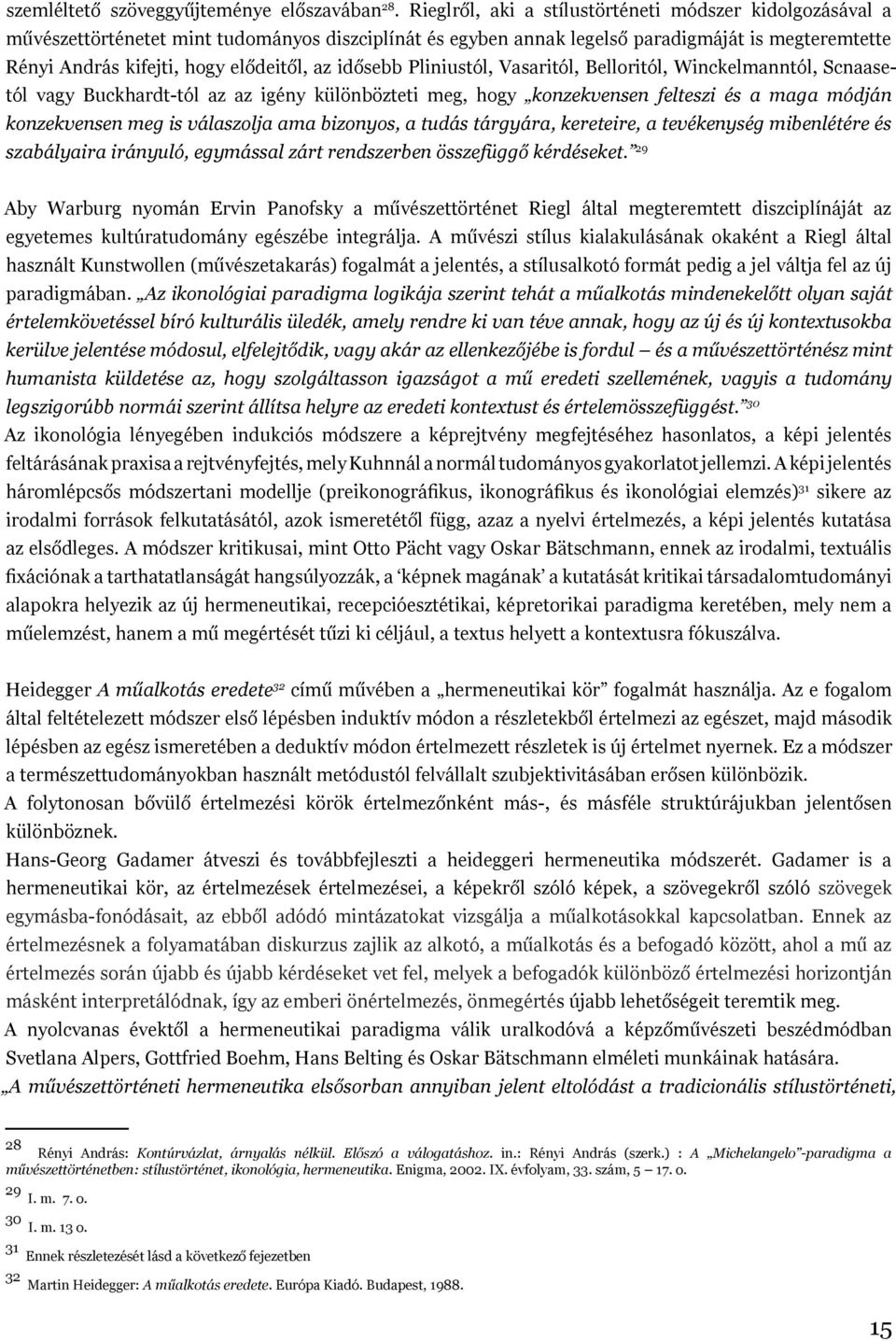 idősebb Pliniustól, Vasaritól, Belloritól, Winckelmanntól, Scnaasetól vagy Buckhardt-tól az az igény különbözteti meg, hogy konzekvensen felteszi és a maga módján konzekvensen meg is válaszolja ama