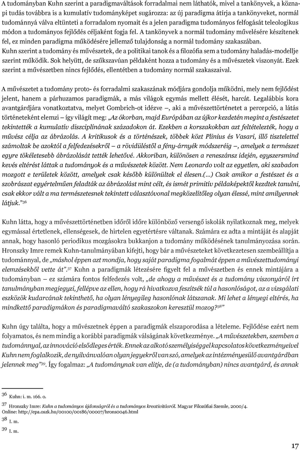 A tankönyvek a normál tudomány művelésére készítenek fel, ez minden paradigma működésére jellemző tulajdonság a normál tudomány szakaszában.