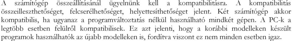 Két számítógép akkor kompatibilis, ha ugyanaz a programváltoztatás nélkül használható mindkét gépen.