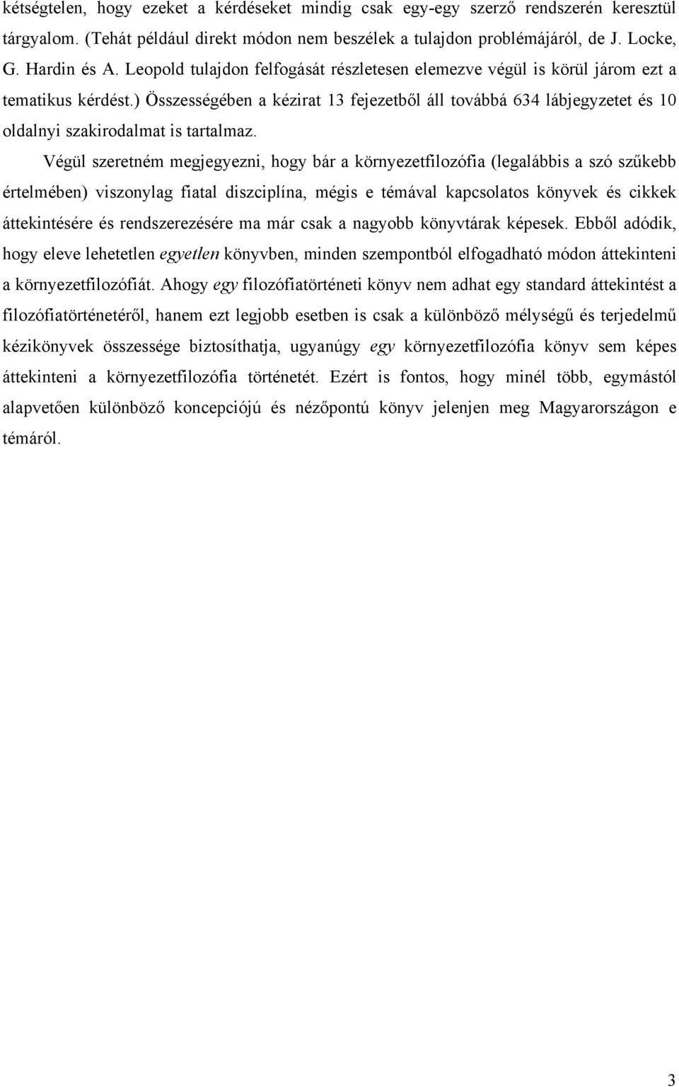 ) Összességében a kézirat 13 fejezetből áll továbbá 634 lábjegyzetet és 10 oldalnyi szakirodalmat is tartalmaz.